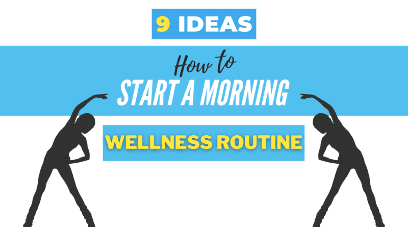 9 ideas, How to start a morning wellness routine