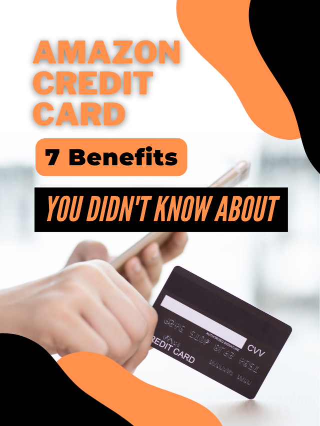 The Amazon Credit Card: 7 Benefits You Didn’t Know About