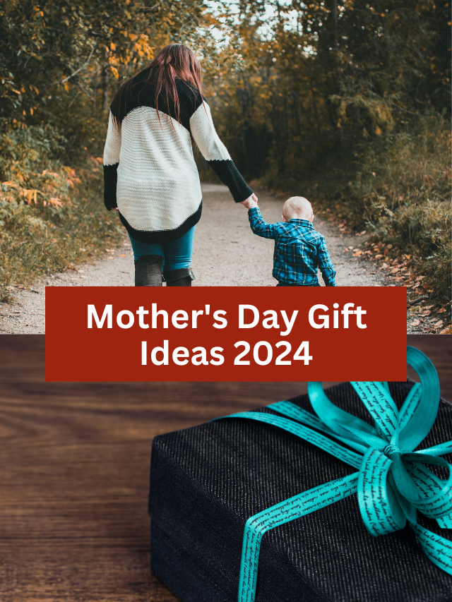 Mother’s Day Gift Ideas 2024