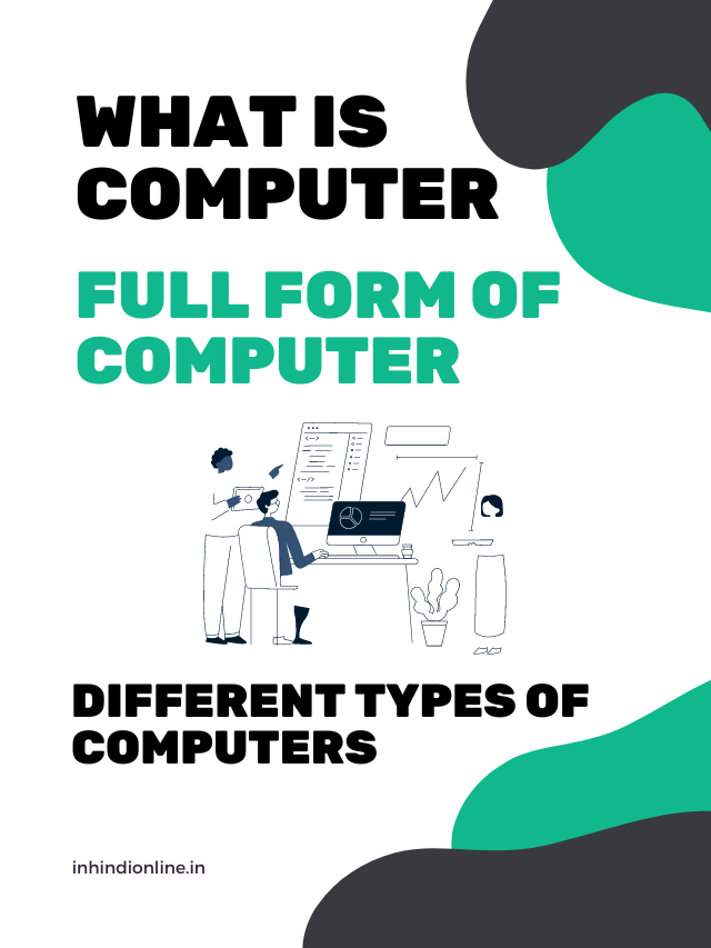 What is Computer?, Full  form of Computer, Different types of Computers